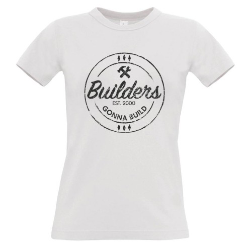Builders Gonna Build GIRLIE T-Shirt